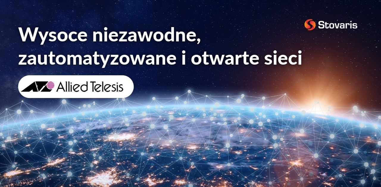 Allied Telesis - Wysoce niezawodne, zautomatyzowane i otwarte sieci Stovaris'