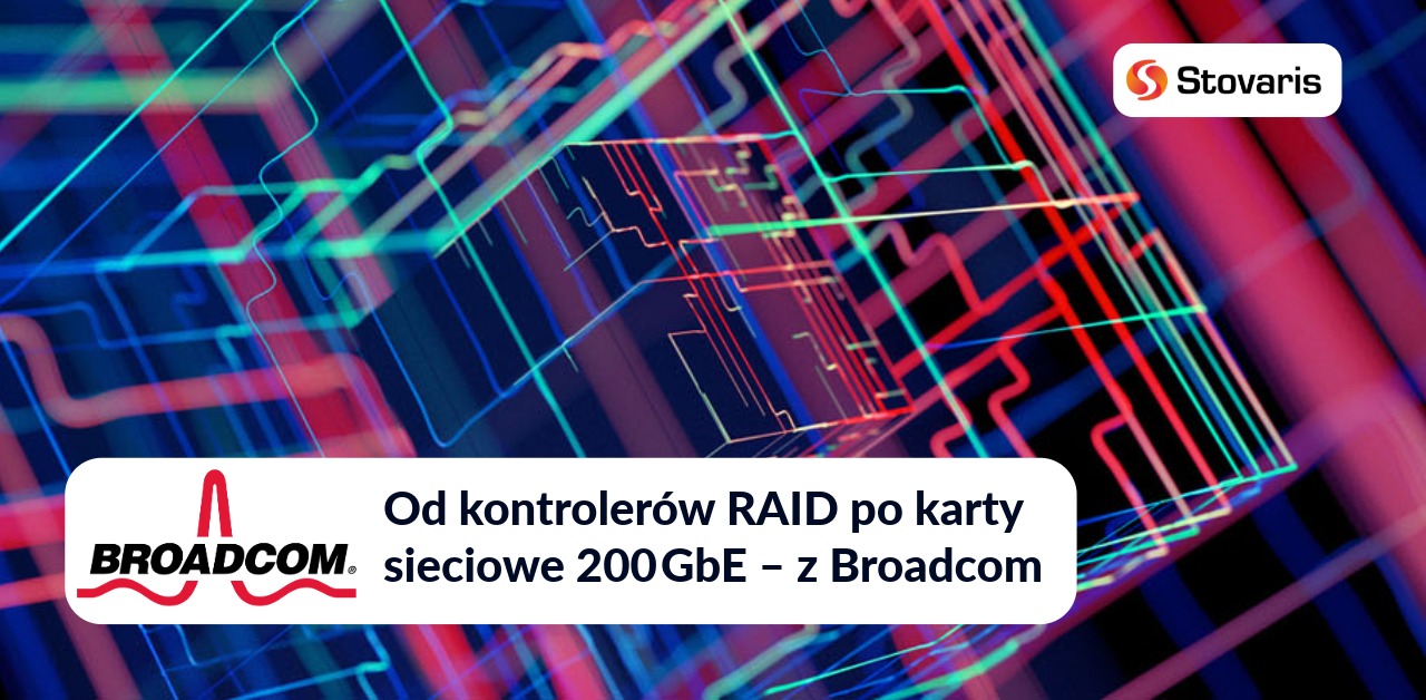 Broadcom - od kontrolerów RAID po karty sieciowe 200GbE - z Broadcom - Stovaris