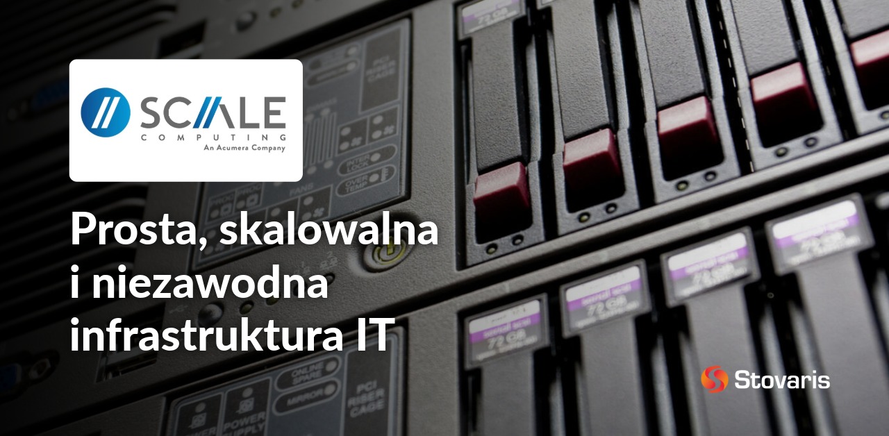 Scale Computing - prosta, skalowalna i niezawodna infrastruktura IT