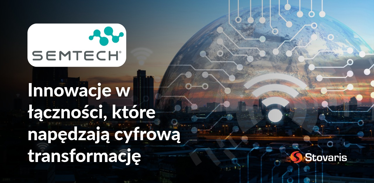 Semtech - innowacje w łączności, które napędzają cyfrową transformację