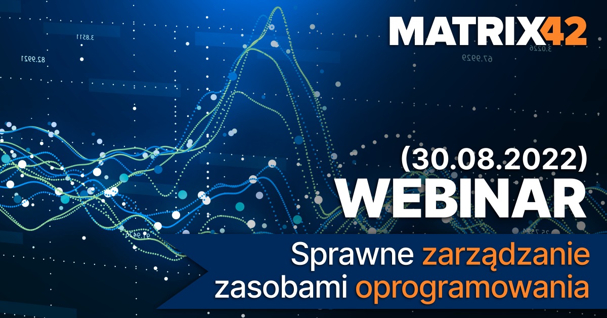 Webinar Matrix42 - Proste zarządzanie zasobami oprogramowania (SAM)