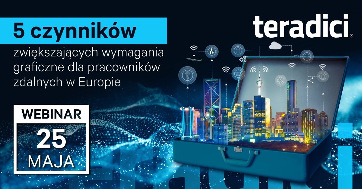 Webinar Teradici 25.05.2021 - 5 czynników zwiększajacych wymagania dla pracowników zdanych - HEADER